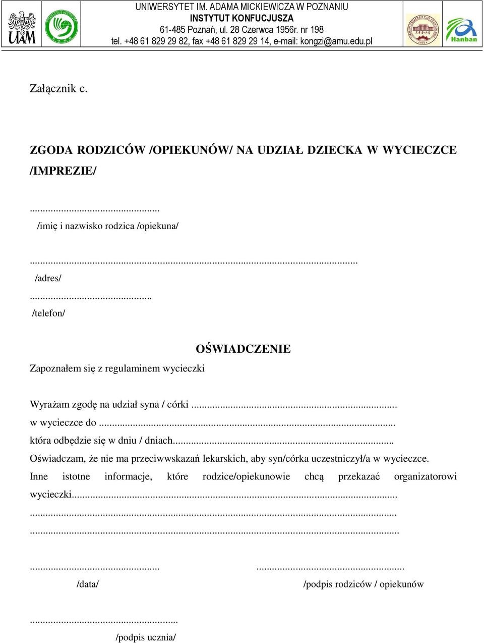 .. która odbędzie się w dniu / dniach... Oświadczam, że nie ma przeciwwskazań lekarskich, aby syn/córka uczestniczył/a w wycieczce.