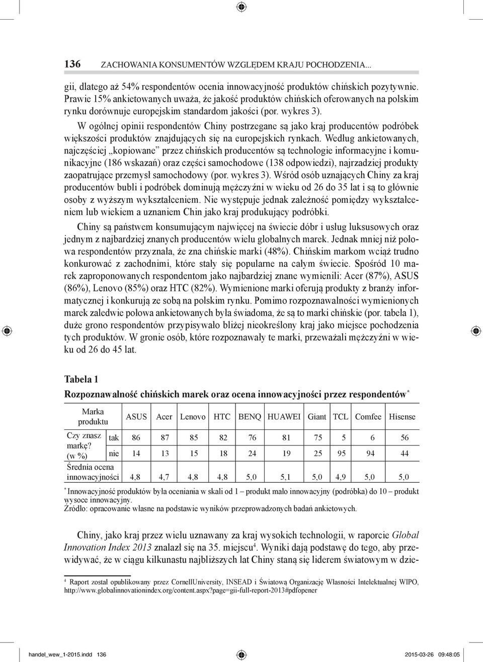 W ogólnej opinii respondentów Chiny postrzegane są jako kraj producentów podróbek większości produktów znajdujących się na europejskich rynkach.