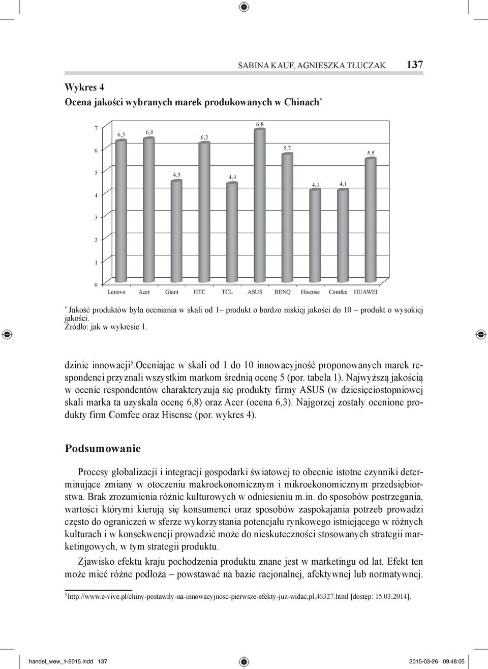 Najwyższą jakością w ocenie respondentów charakteryzują się produkty firmy ASUS (w dziesięciostopniowej skali marka ta uzyskała ocenę 6,8) oraz Acer (ocena 6,3).