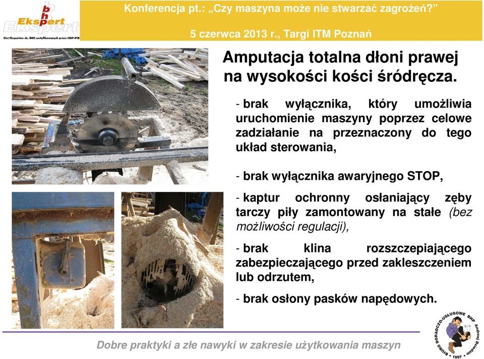 układ sterowania, - brak wyłącznika awaryjnego STOP, - kaptur ochronny osłaniający zęby tarczy piły