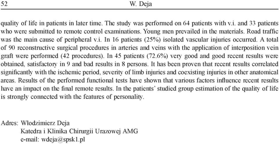 A total of 90 reconstructive surgical procedures in arteries and veins with the application of interposition vein graft were performed (4 procedures). In 45 patients (7.