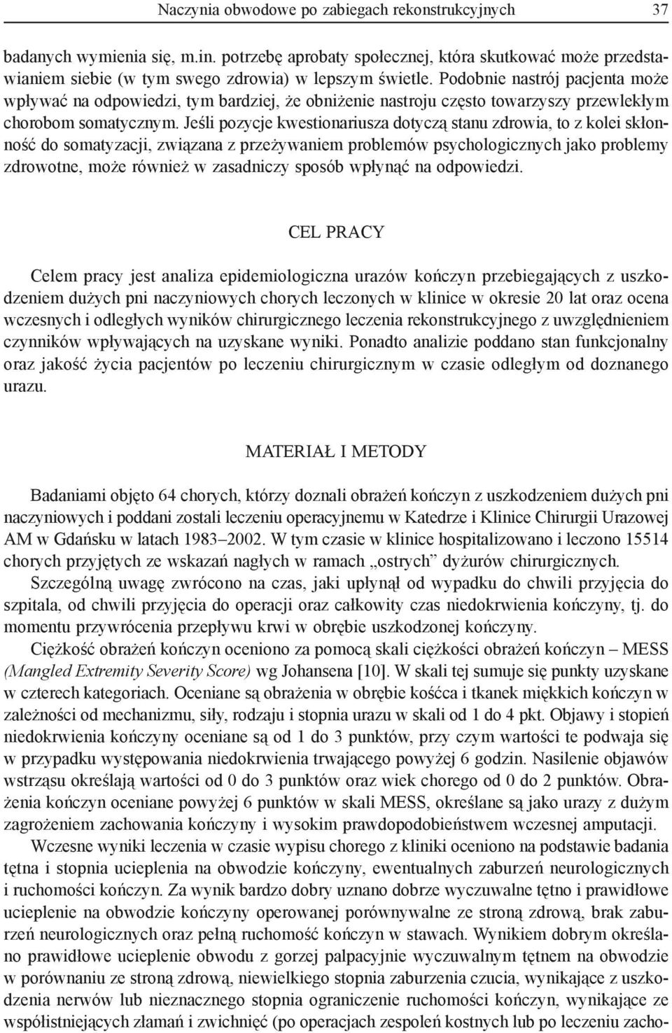 Jeśli pozycje kwestionariusza dotyczą stanu zdrowia, to z kolei skłonność do somatyzacji, związana z przeżywaniem problemów psychologicznych jako problemy zdrowotne, może również w zasadniczy sposób