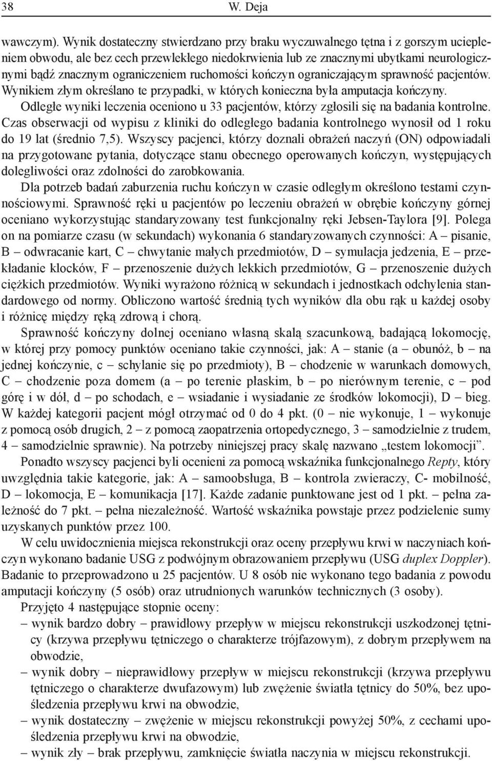 ograniczeniem ruchomości kończyn ograniczającym sprawność pacjentów. Wynikiem złym określano te przypadki, w których konieczna była amputacja kończyny.