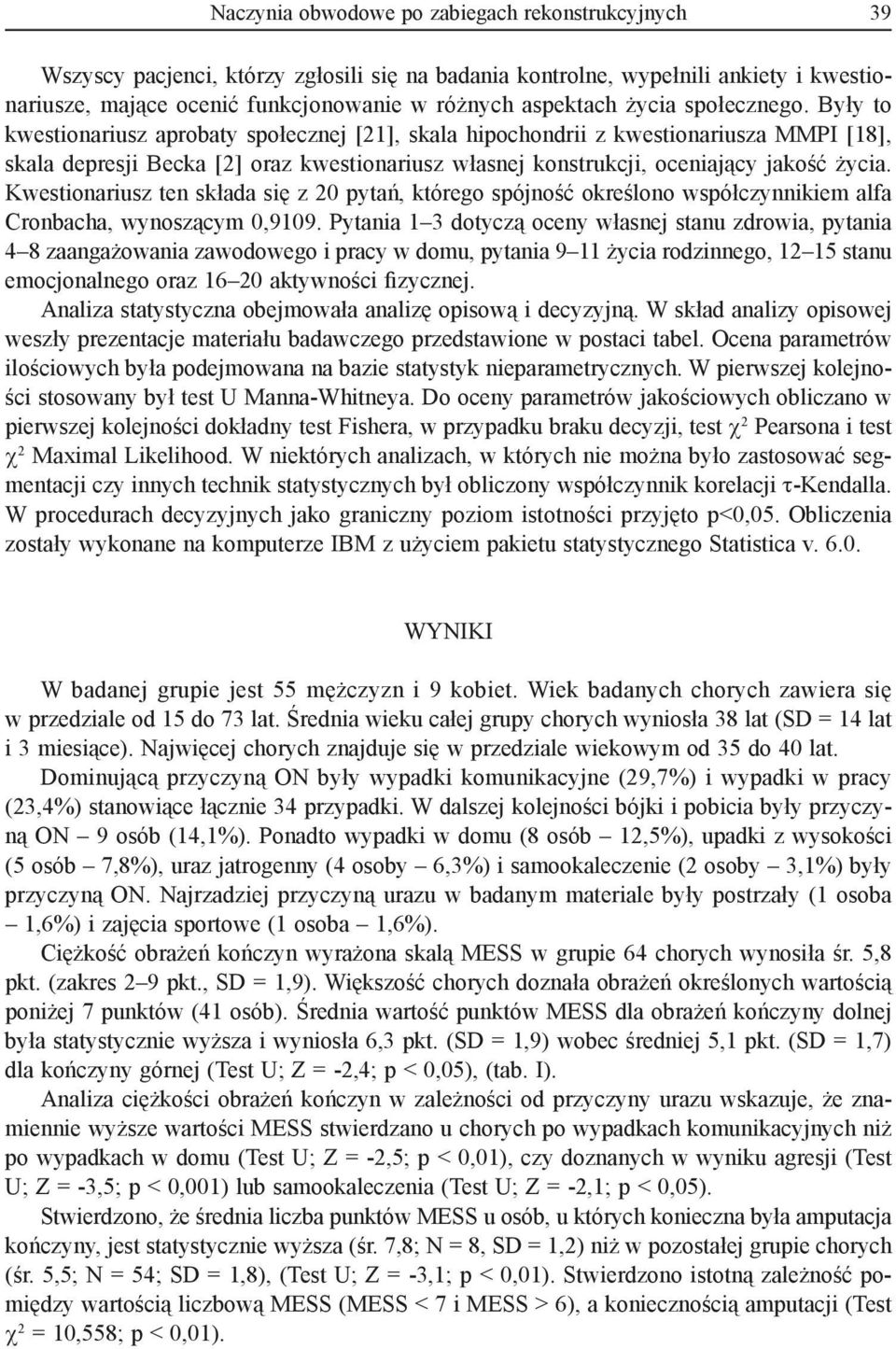 Były to kwestionariusz aprobaty społecznej [], skala hipochondrii z kwestionariusza MMPI [8], skala depresji Becka [] oraz kwestionariusz własnej konstrukcji, oceniający jakość życia.