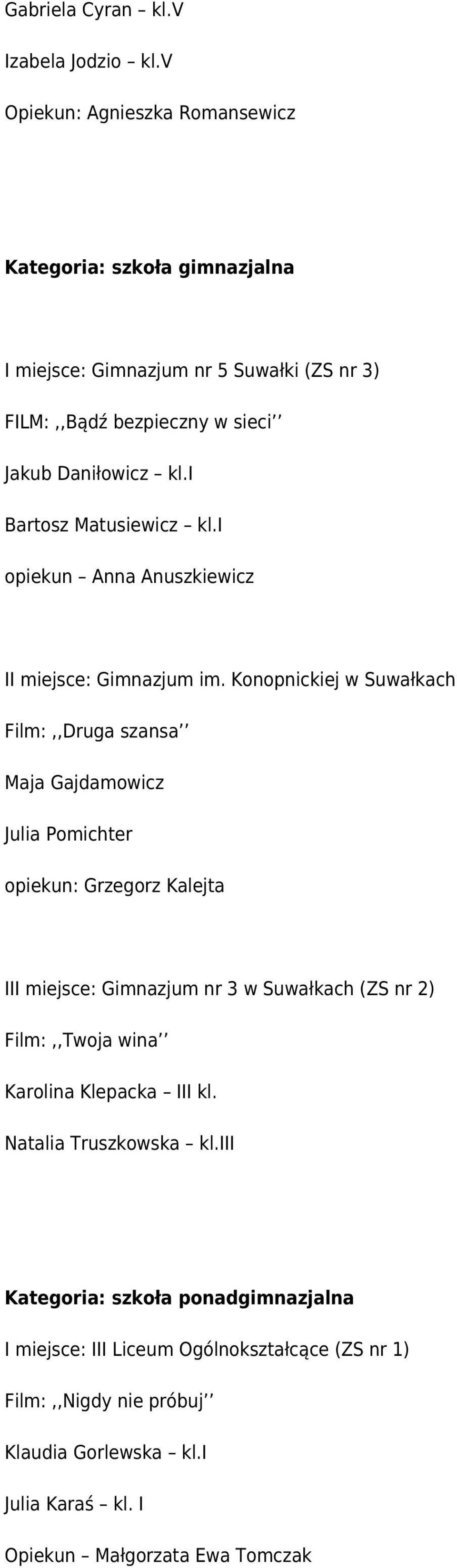 i Bartosz Matusiewicz kl.i opiekun Anna Anuszkiewicz II miejsce: Gimnazjum im.