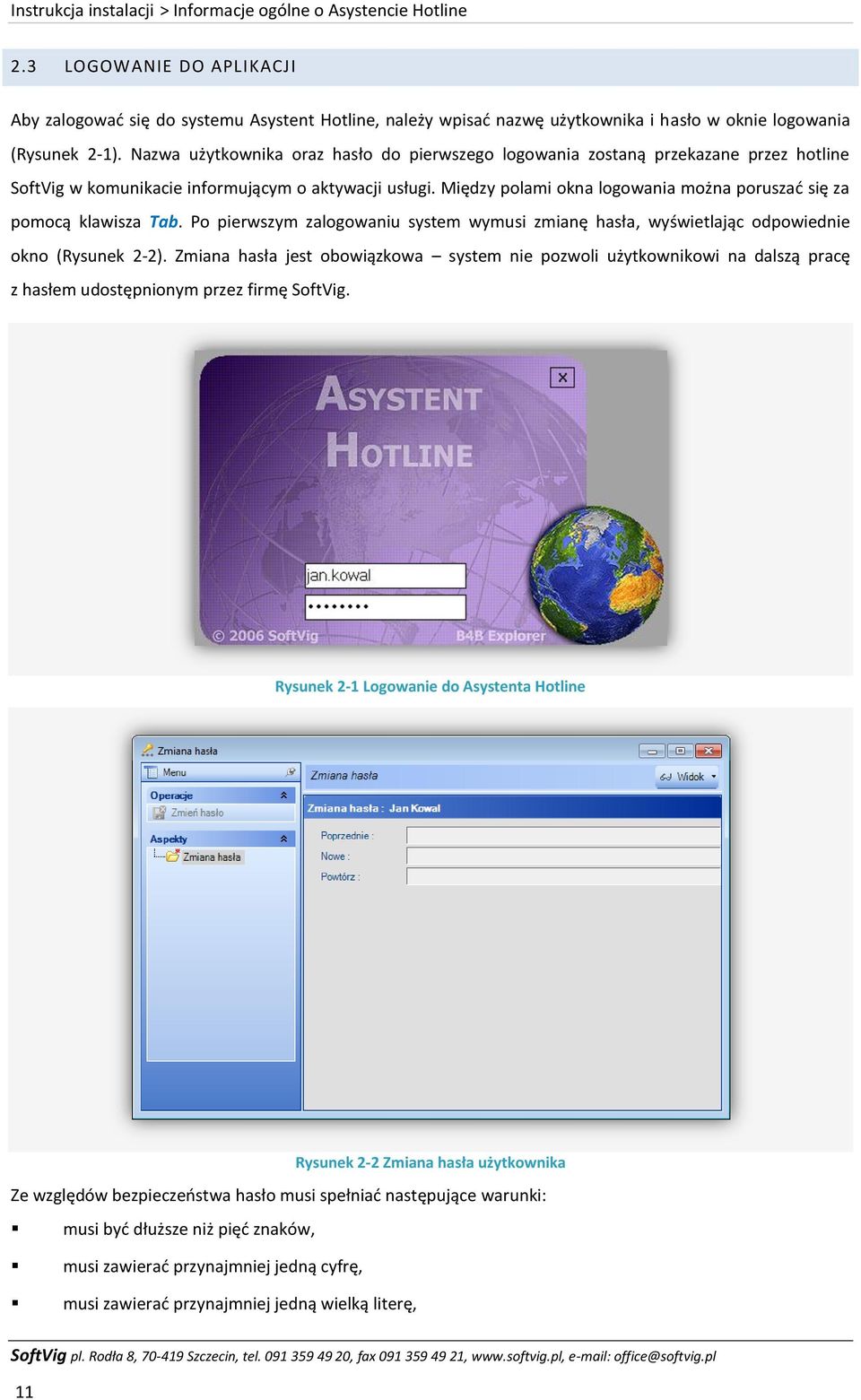 Nazwa użytkownika oraz hasło do pierwszego logowania zostaną przekazane przez hotline SoftVig w komunikacie informującym o aktywacji usługi.