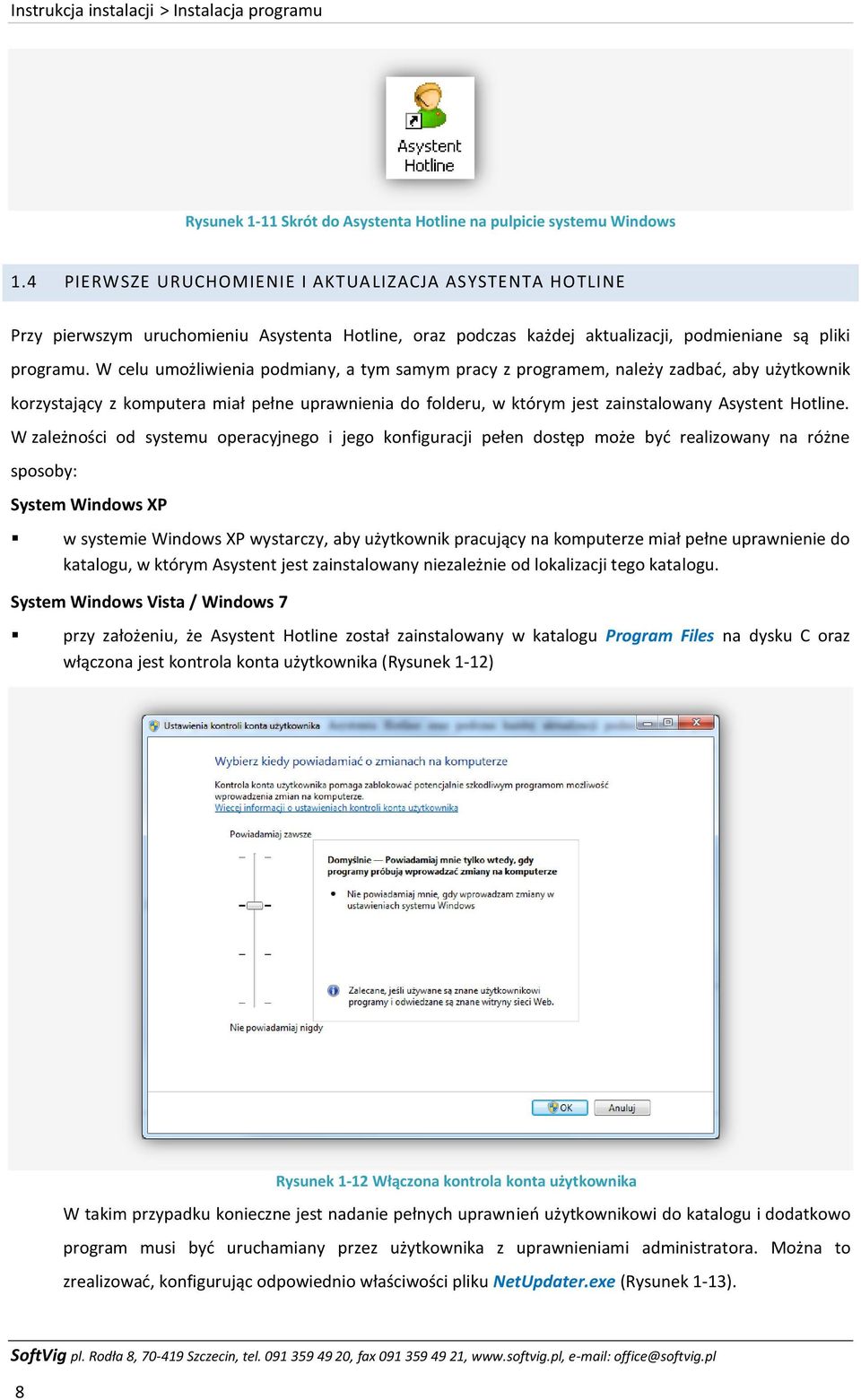 W celu umożliwienia podmiany, a tym samym pracy z programem, należy zadbać, aby użytkownik korzystający z komputera miał pełne uprawnienia do folderu, w którym jest zainstalowany Asystent Hotline.