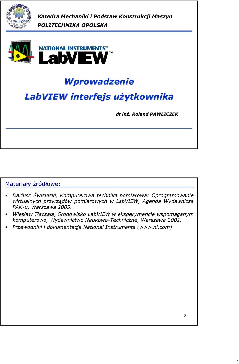 przyrządów pomiarowych w LabVIEW, Agenda Wydawnicza PAK-u, Warszawa 2005.