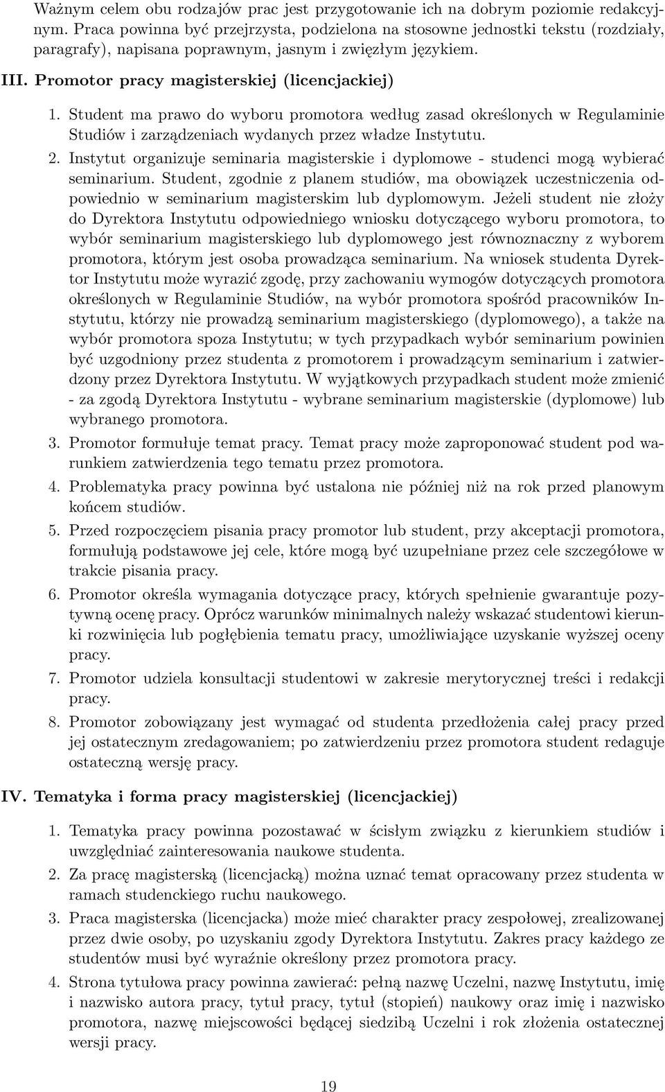 Student ma prawo do wyboru promotora według zasad określonych w Regulaminie Studiów i zarządzeniach wydanych przez władze Instytutu. 2.