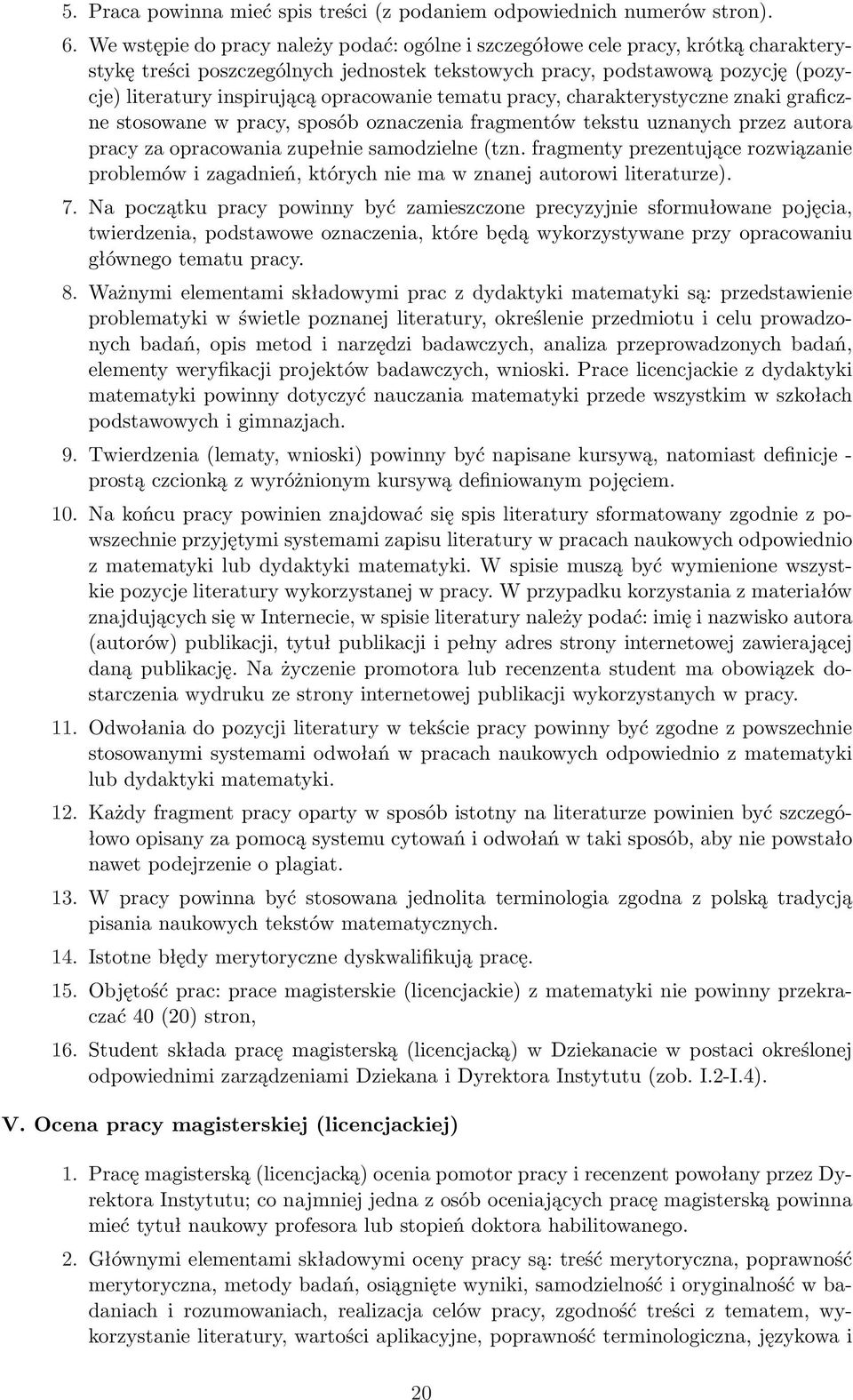 opracowanie tematu pracy, charakterystyczne znaki graficzne stosowane w pracy, sposób oznaczenia fragmentów tekstu uznanych przez autora pracy za opracowania zupełnie samodzielne (tzn.