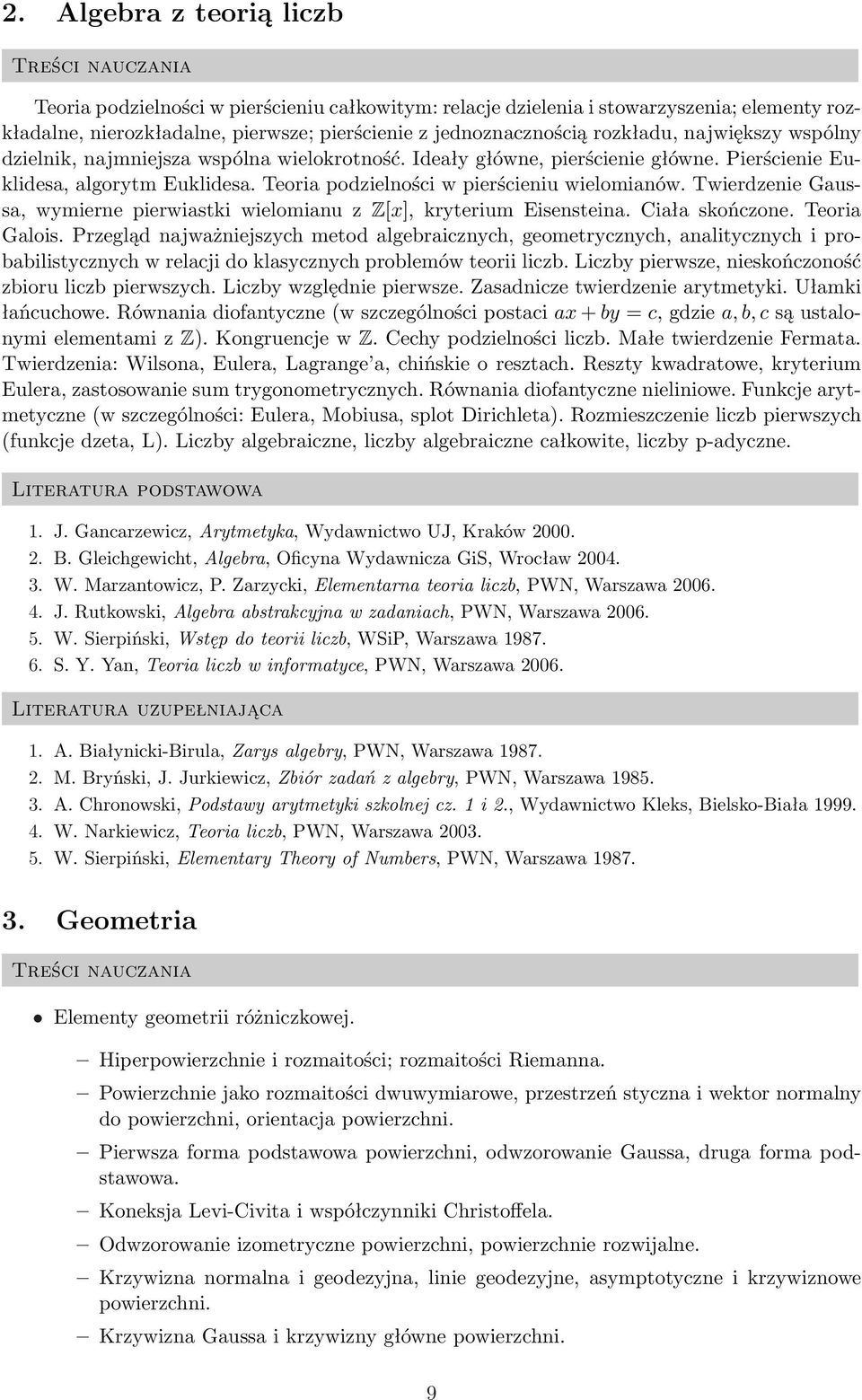 Twierdzenie Gaussa, wymierne pierwiastki wielomianu z Z[x], kryterium Eisensteina. Ciała skończone. Teoria Galois.