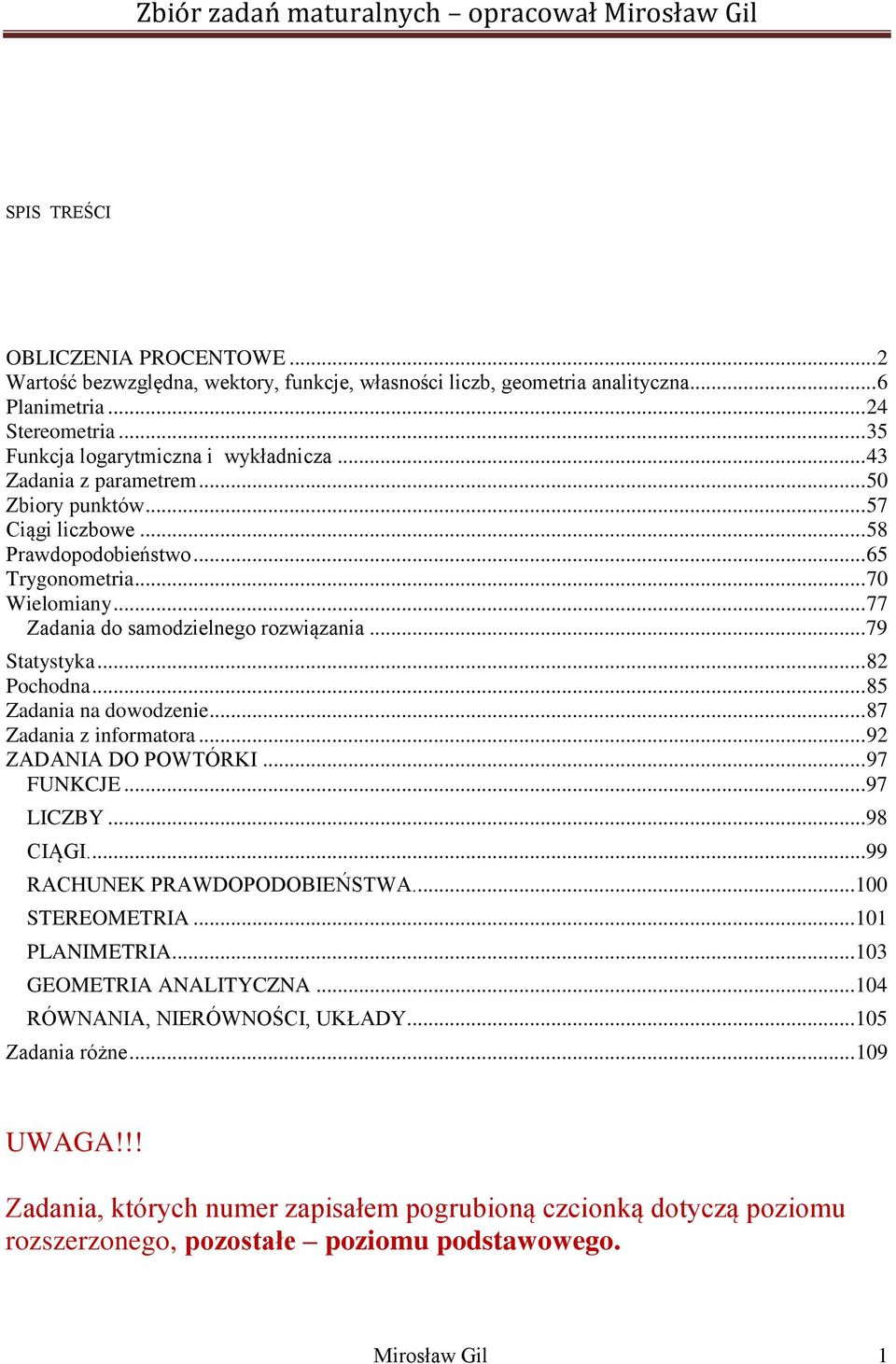 .. 85 Zadania na dowodzenie... 87 Zadania z informatora... 9 ZADANIA DO POWTÓRKI... 97 FUNKCJE... 97 LICZBY... 98 CIĄGI... 99 RACHUNEK PRAWDOPODOBIEŃSTWA... 00 STEREOMETRIA... 0 PLANIMETRIA.