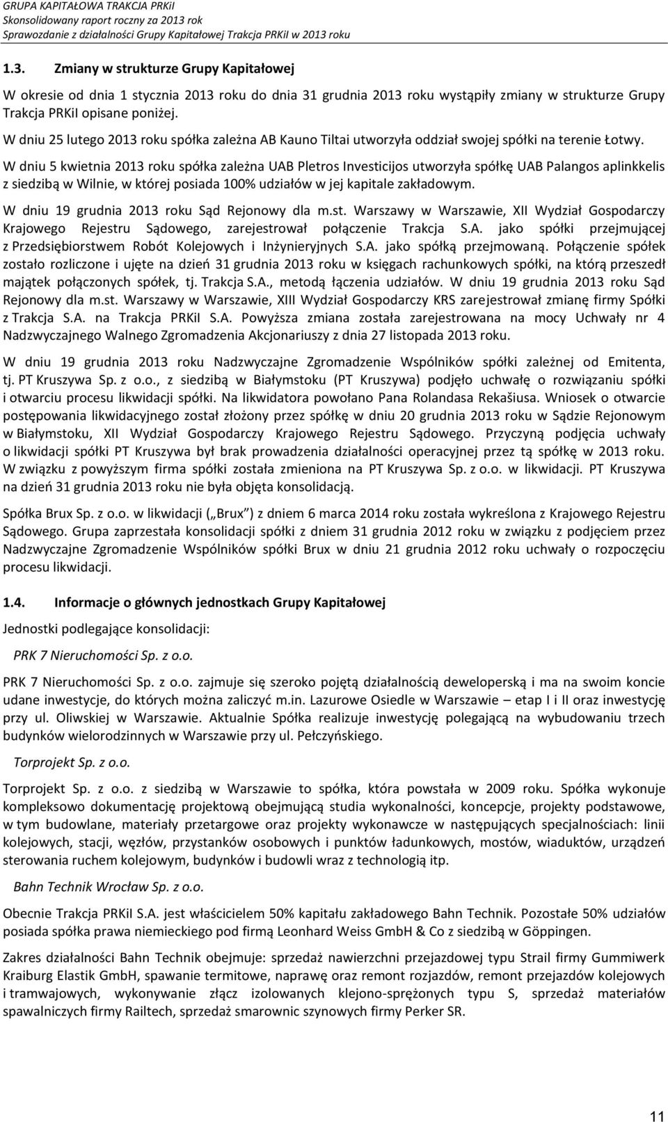 roku 1.3. Zmiany w strukturze Grupy Kapitałowej W okresie od dnia 1 stycznia 2013 roku do dnia 31 grudnia 2013 roku wystąpiły zmiany w strukturze Grupy Trakcja PRKiI opisane poniżej.