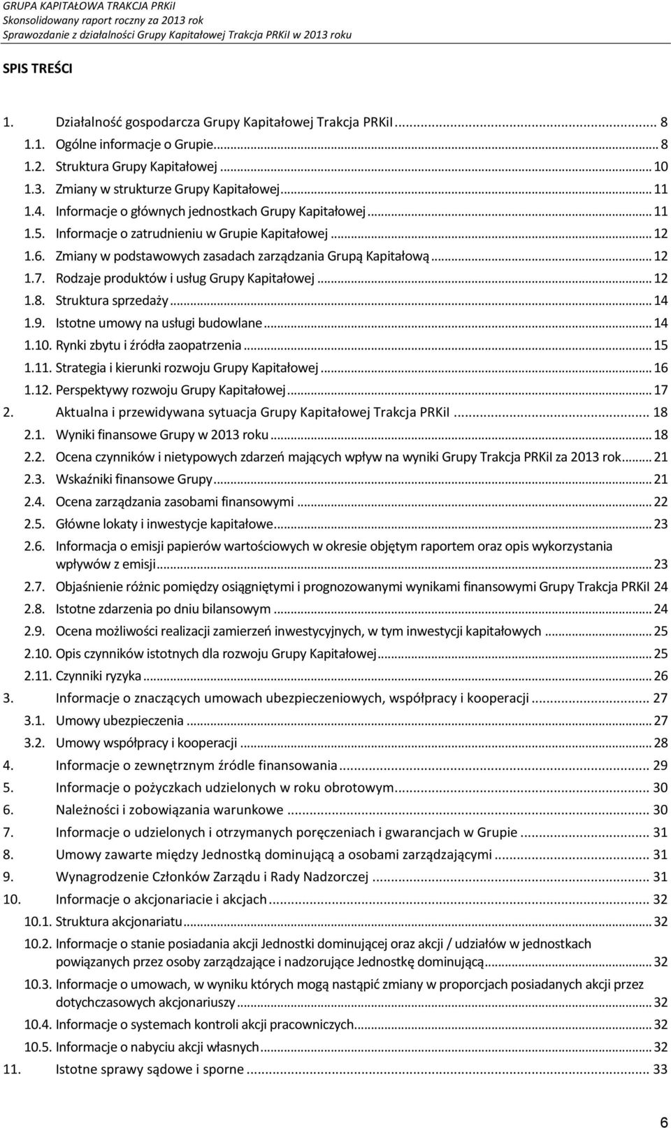 Informacje o zatrudnieniu w Grupie Kapitałowej... 12 1.6. Zmiany w podstawowych zasadach zarządzania Grupą Kapitałową... 12 1.7. Rodzaje produktów i usług Grupy Kapitałowej... 12 1.8.