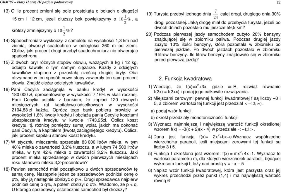 drogi przebył spadochroniarz nie otwieraj c spadochronu 5) Z dwóch brył ró nych stopów ołowiu, wa cych 6 kg i kg, odci to kawałki o tym samym ci arze Ka dy z odci tych kawałków stopiono z pozostał cz