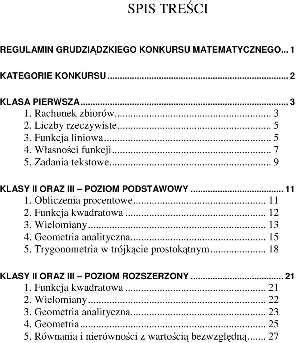 procentowe Funkcja kwadratowa Wielomiany 4 Geometria analityczna 5 5 Trygonometria w trójkcie prostoktnym 8 KLASY II ORAZ