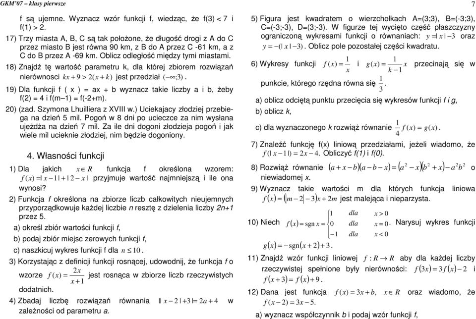 9) Dla funkcji f ( x ) = ax + b wyznacz takie liczby a i b, f() = 4 i f(m ) = f(-+m) za eby 0) (zad Szymona Lhuilliera z XVIII w) Uciekajacy złodziej przebiega na dzie 5 mil Pogo w 8 dni po ucieczce