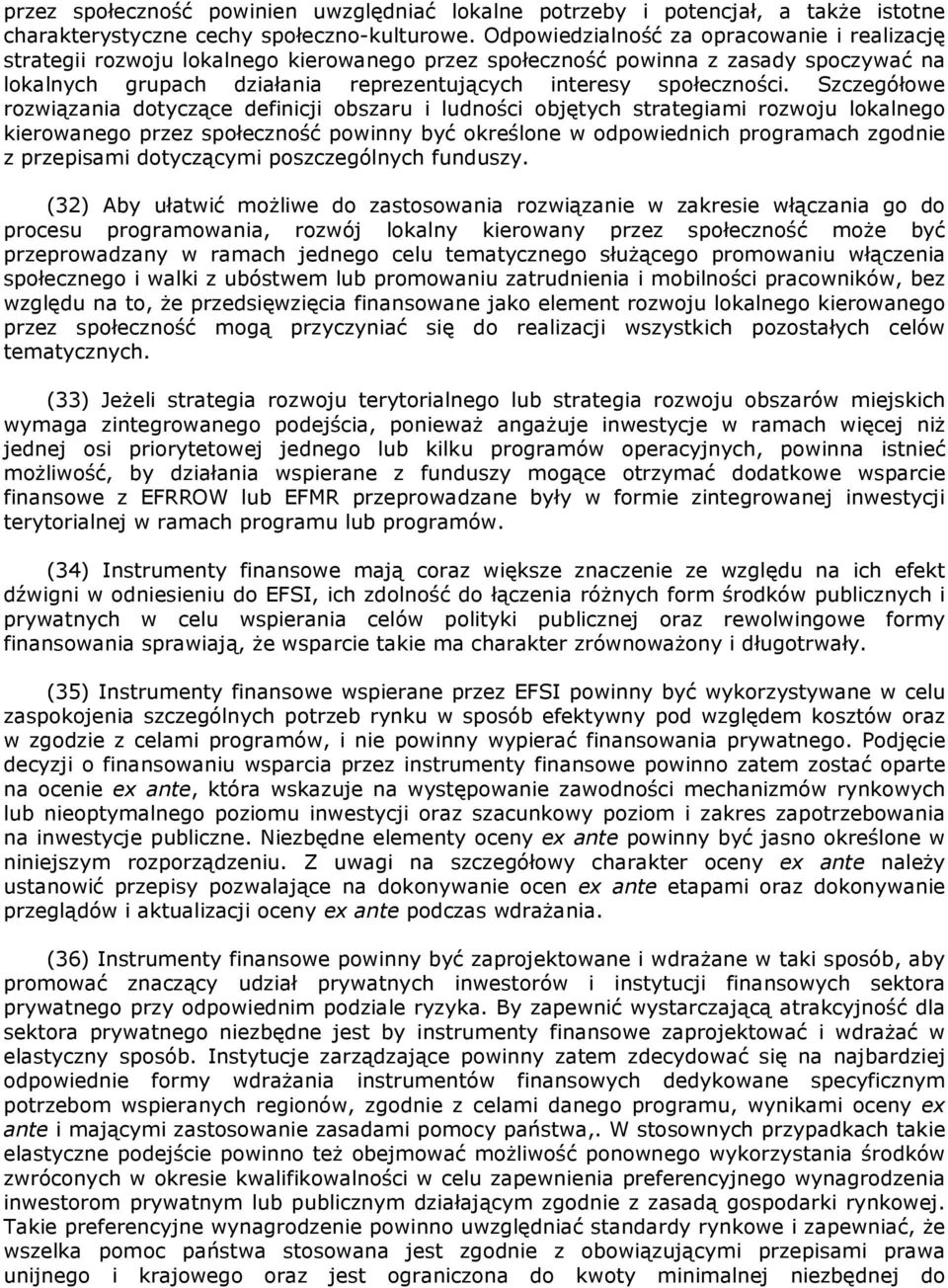 Szczegółowe rozwiązania dotyczące definicji obszaru i ludności objętych strategiami rozwoju lokalnego kierowanego przez społeczność powinny być określone w odpowiednich programach zgodnie z