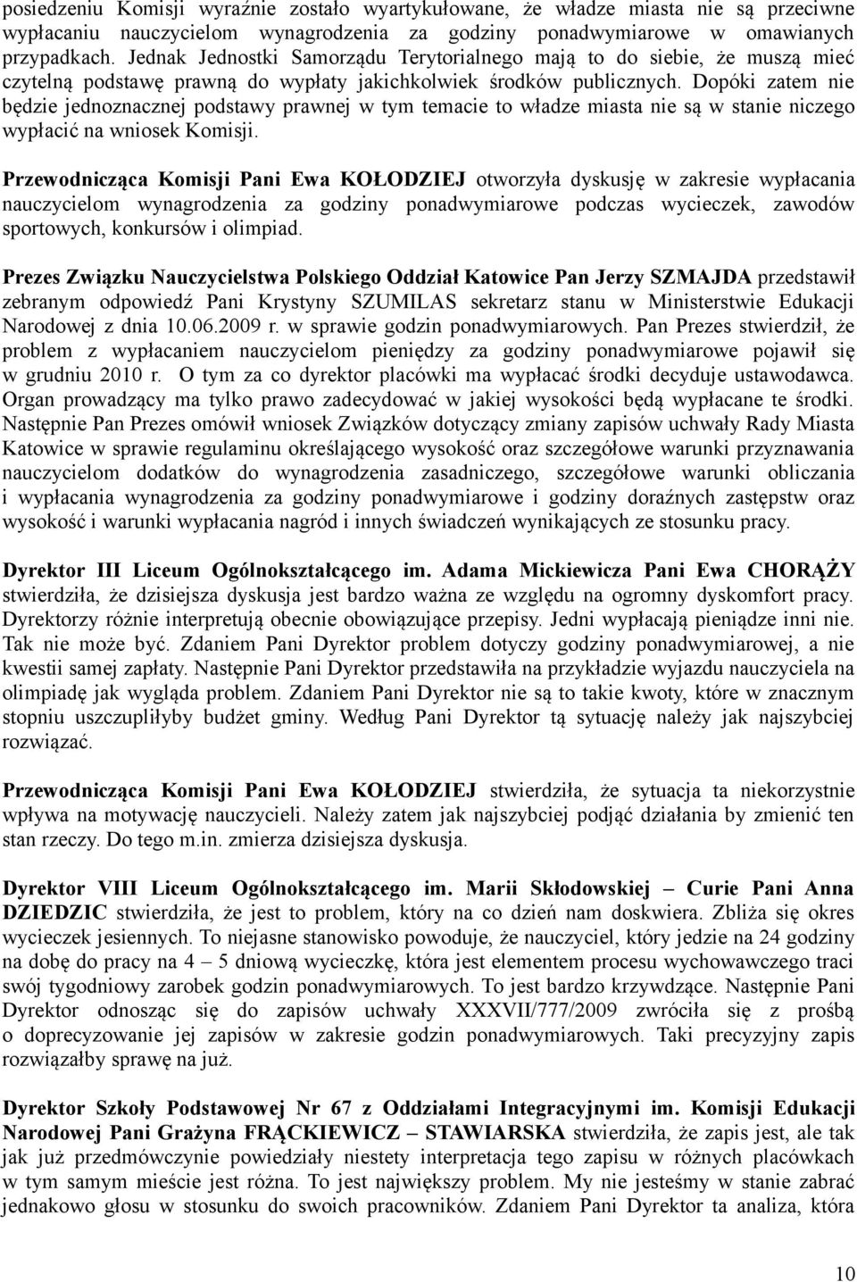 Dopóki zatem nie będzie jednoznacznej podstawy prawnej w tym temacie to władze miasta nie są w stanie niczego wypłacić na wniosek Komisji.