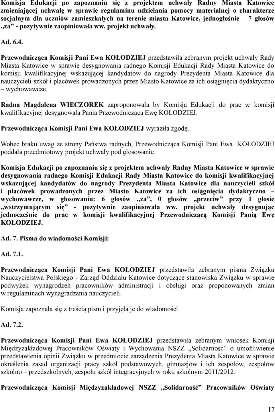 Przewodnicząca Komisji Pani Ewa KOŁODZIEJ przedstawiła zebranym projekt uchwały Rady Miasta Katowice w sprawie desygnowania radnego Komisji Edukacji Rady Miasta Katowice do komisji kwalifikacyjnej