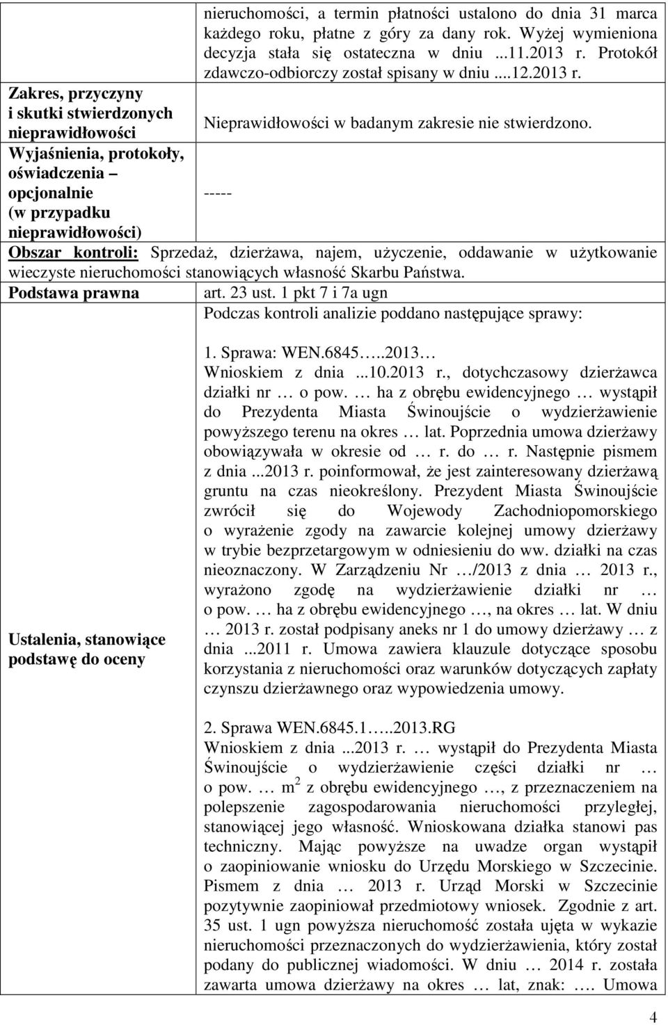 ----- Obszar kontroli: Sprzedaż, dzierżawa, najem, użyczenie, oddawanie w użytkowanie wieczyste nieruchomości stanowiących własność Skarbu Państwa. Podstawa prawna art. 23 ust.