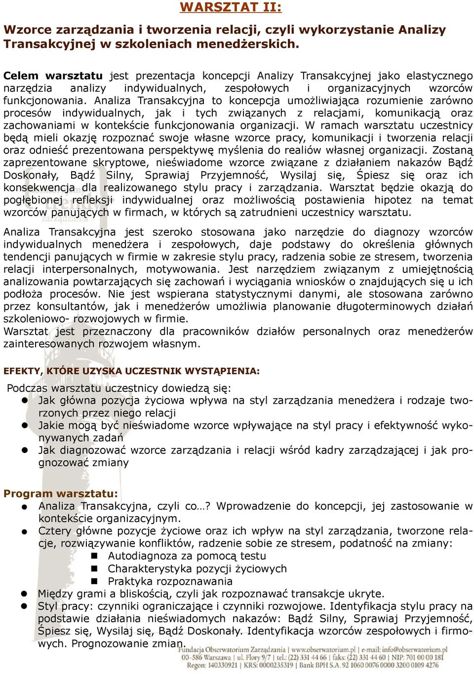 Analiza Transakcyjna to koncepcja umożliwiająca rozumienie zarówno procesów indywidualnych, jak i tych związanych z relacjami, komunikacją oraz zachowaniami w kontekście funkcjonowania organizacji.