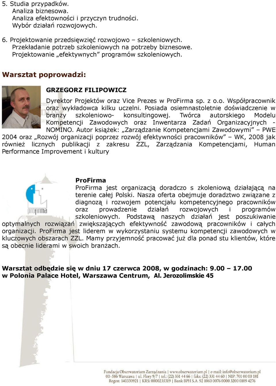 z o.o. Współpracownik oraz wykładowca kilku uczelni. Posiada osiemnastoletnie doświadczenie w branży szkoleniowokonsultingowej.