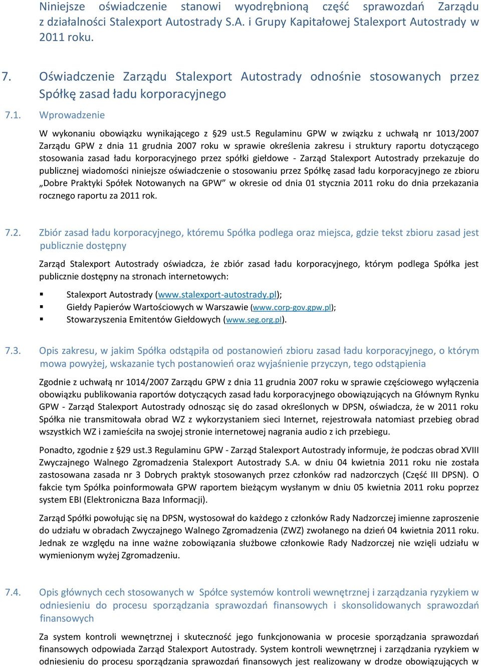 5 Regulaminu GPW w związku z uchwałą nr 1013/2007 Zarządu GPW z dnia 11 grudnia 2007 roku w sprawie określenia zakresu i struktury raportu dotyczącego stosowania zasad ładu korporacyjnego przez