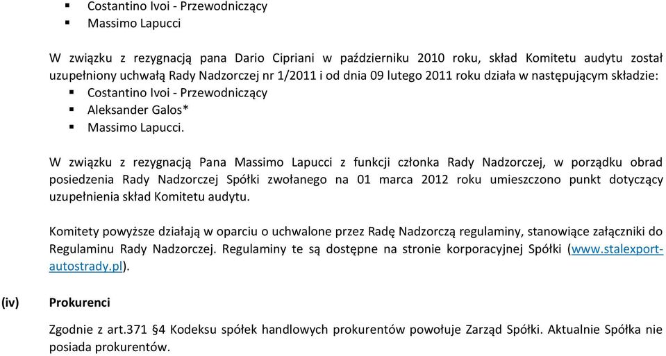 W związku z rezygnacją Pana Massimo Lapucci z funkcji członka Rady Nadzorczej, w porządku obrad posiedzenia Rady Nadzorczej Spółki zwołanego na 01 marca 2012 roku umieszczono punkt dotyczący