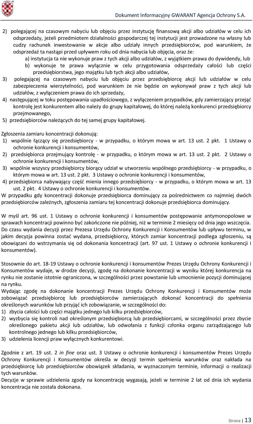 nie wykonuje praw z tych akcji albo udziałów, z wyjątkiem prawa do dywidendy, lub b) wykonuje te prawa wyłącznie w celu przygotowania odsprzedaży całości lub części przedsiębiorstwa, jego majątku lub