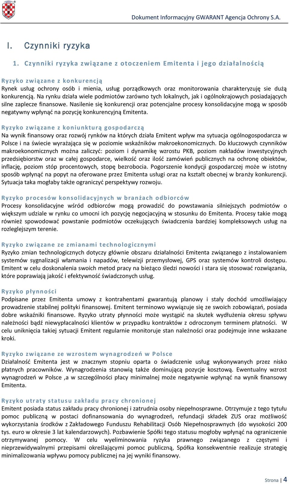 konkurencją. Na rynku działa wiele podmiotów zarówno tych lokalnych, jak i ogólnokrajowych posiadających silne zaplecze finansowe.