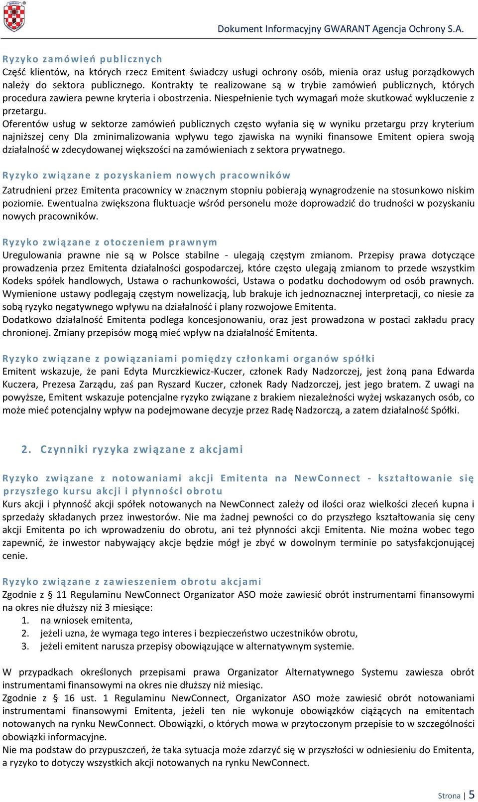 Oferentów usług w sektorze zamówieo publicznych często wyłania się w wyniku przetargu przy kryterium najniższej ceny Dla zminimalizowania wpływu tego zjawiska na wyniki finansowe Emitent opiera swoją