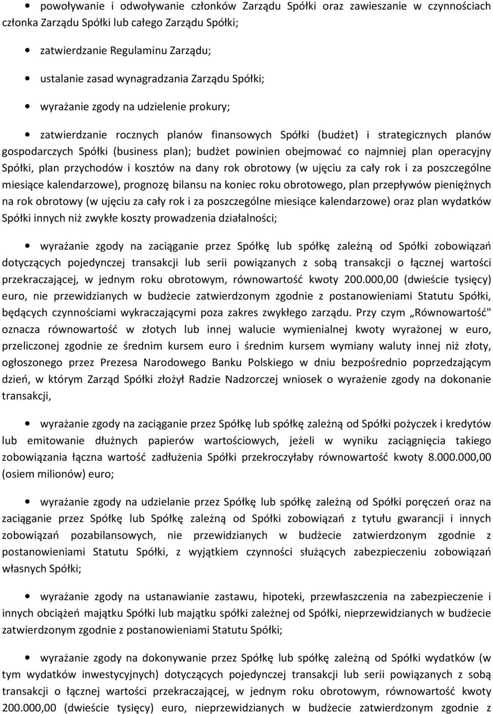 obejmować co najmniej plan operacyjny Spółki, plan przychodów i kosztów na dany rok obrotowy (w ujęciu za cały rok i za poszczególne miesiące kalendarzowe), prognozę bilansu na koniec roku