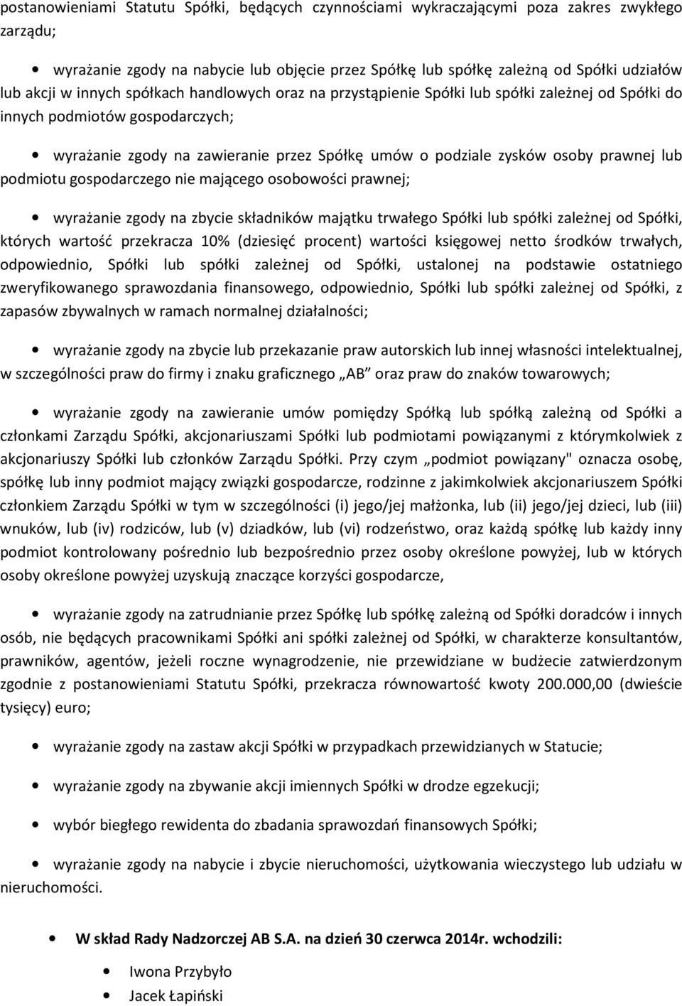 prawnej lub podmiotu gospodarczego nie mającego osobowości prawnej; wyrażanie zgody na zbycie składników majątku trwałego Spółki lub spółki zależnej od Spółki, których wartość przekracza 10%