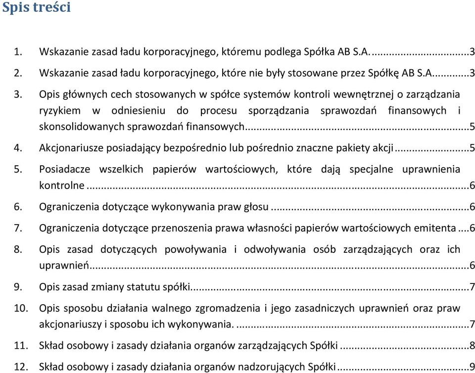 .. 5 4. Akcjonariusze posiadający bezpośrednio lub pośrednio znaczne pakiety akcji... 5 5. Posiadacze wszelkich papierów wartościowych, które dają specjalne uprawnienia kontrolne... 6 6.