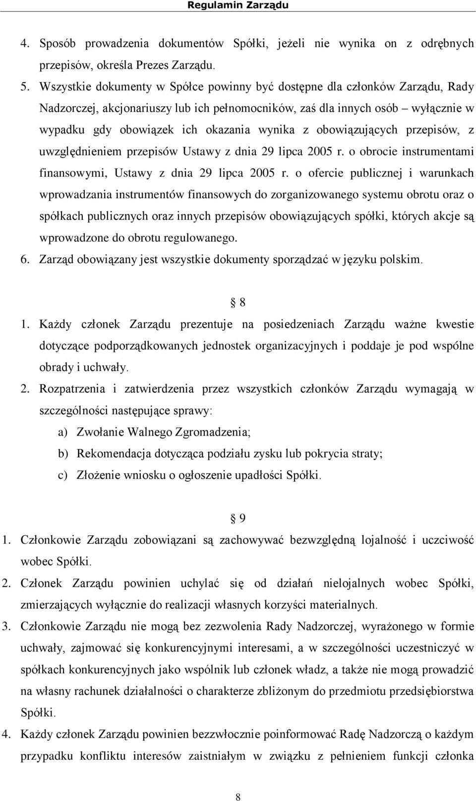 z obowiązujących przepisów, z uwzględnieniem przepisów Ustawy z dnia 29 lipca 2005 r. o obrocie instrumentami finansowymi, Ustawy z dnia 29 lipca 2005 r.