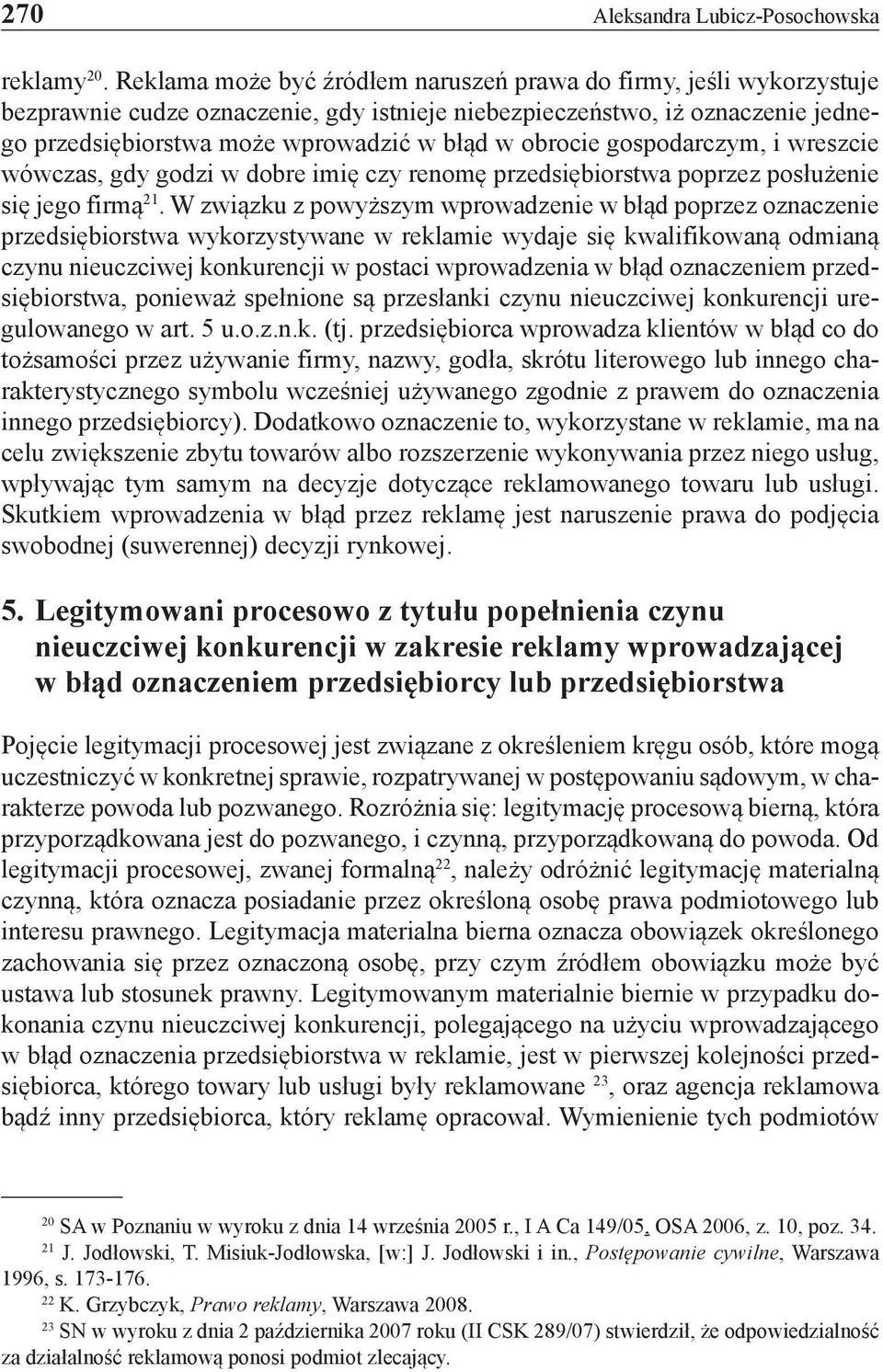 obrocie gospodarczym, i wreszcie wówczas, gdy godzi w dobre imię czy renomę przedsiębiorstwa poprzez posłużenie się jego firmą 21.