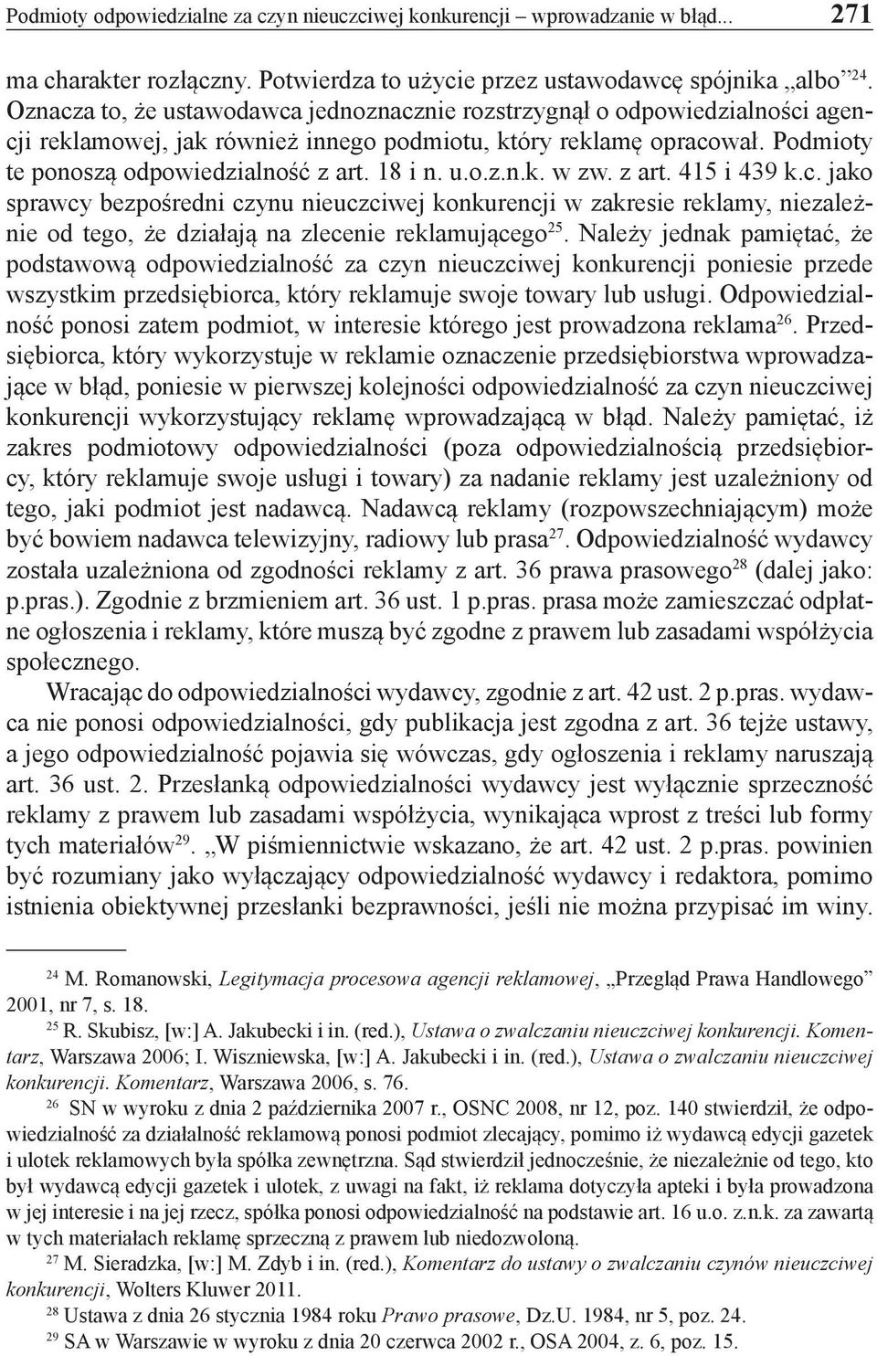 u.o.z.n.k. w zw. z art. 415 i 439 k.c. jako sprawcy bezpośredni czynu nieuczciwej konkurencji w zakresie reklamy, niezależnie od tego, że działają na zlecenie reklamującego 25.