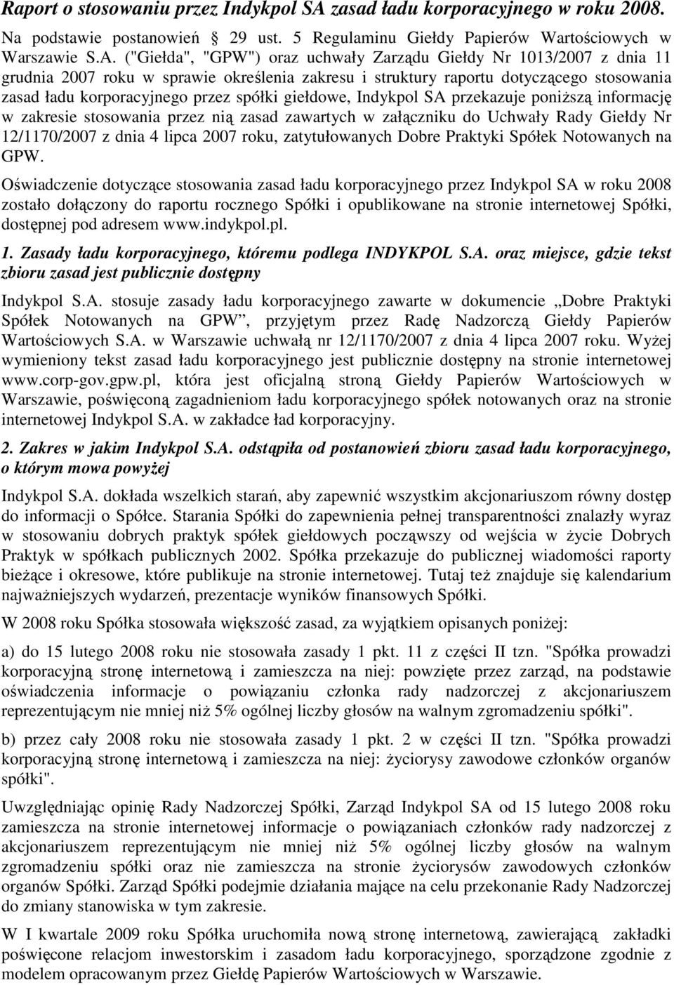 ("Giełda", "GPW") oraz uchwały Zarządu Giełdy Nr 1013/2007 z dnia 11 grudnia 2007 roku w sprawie określenia zakresu i struktury raportu dotyczącego stosowania zasad ładu korporacyjnego przez spółki