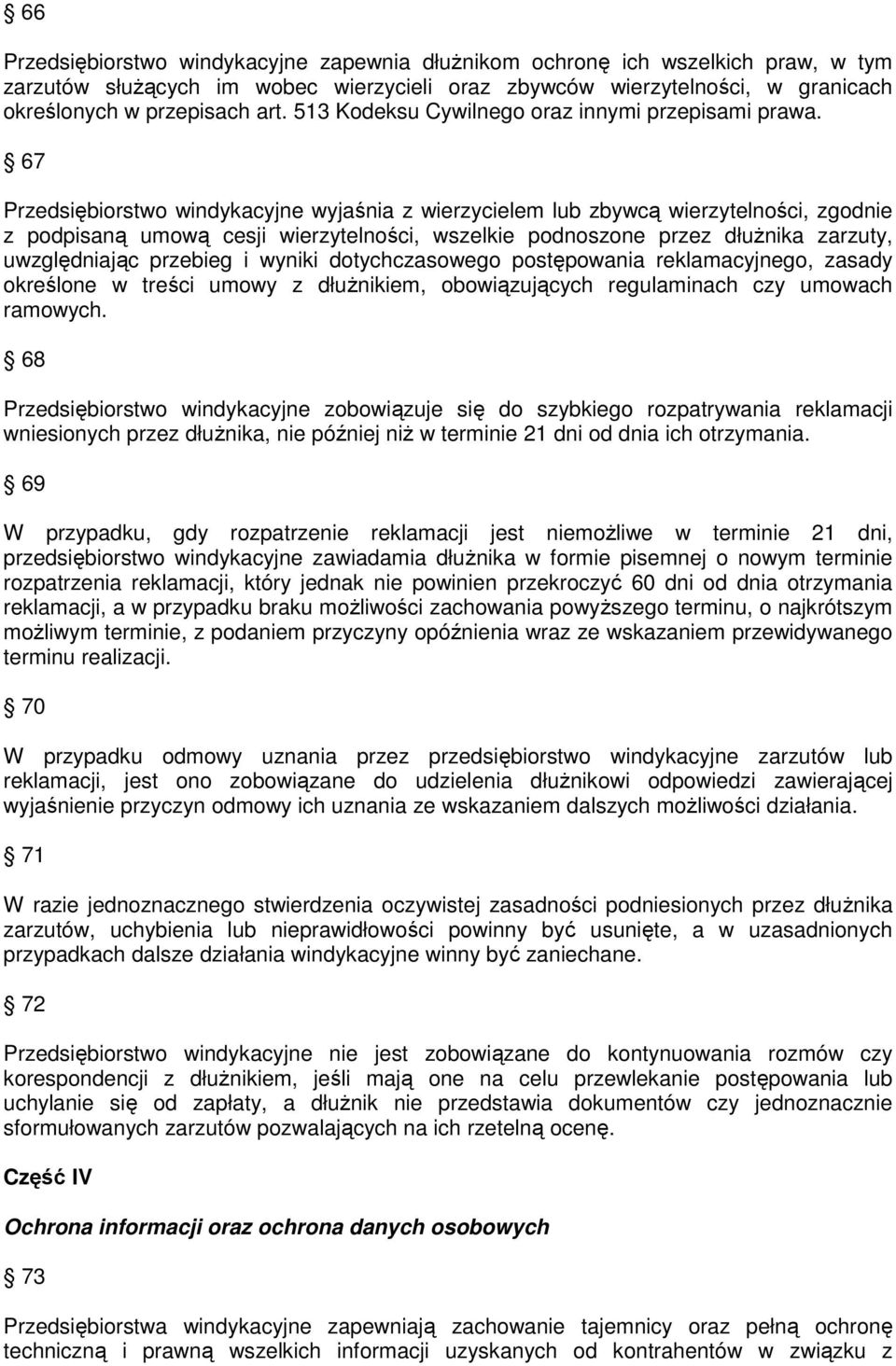 67 Przedsiębiorstwo windykacyjne wyjaśnia z wierzycielem lub zbywcą wierzytelności, zgodnie z podpisaną umową cesji wierzytelności, wszelkie podnoszone przez dłużnika zarzuty, uwzględniając przebieg