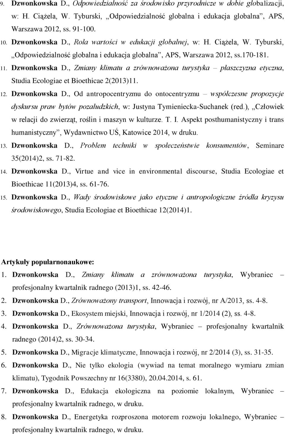 , Zmiany klimatu a zrównoważona turystyka płaszczyzna etyczna, Studia Ecologiae et Bioethicae 2(2013)11. 12. Dzwonkowska D.