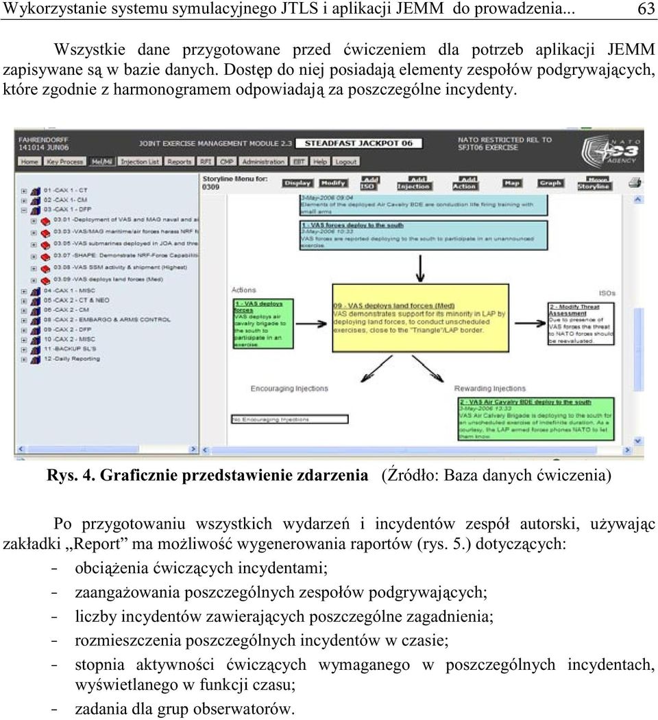 Graficznie przedstawienie zdarzenia (ródło: Baza danych wiczenia) Po przygotowaniu wszystkich wydarze i incydentów zespół autorski, uywajc zakładki Report ma moliwo wygenerowania raportów (rys. 5.