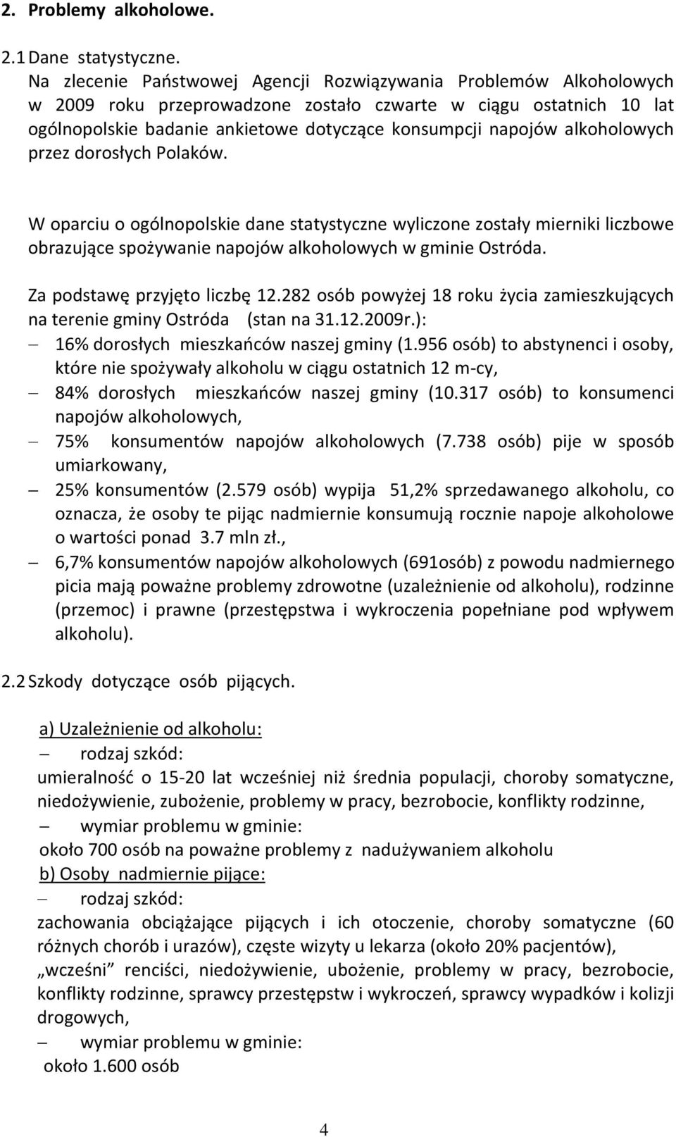 alkoholowych przez dorosłych Polaków. W oparciu o ogólnopolskie dane statystyczne wyliczone zostały mierniki liczbowe obrazujące spożywanie napojów alkoholowych w gminie Ostróda.