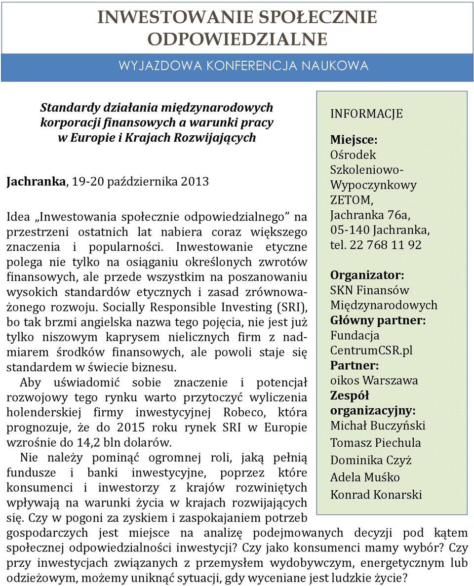 Inwestowanie etyczne polega nie tylko na osiąganiu określonych zwrotów finansowych, ale przede wszystkim na poszanowaniu wysokich standardów etycznych i zasad zrównoważonego rozwoju.