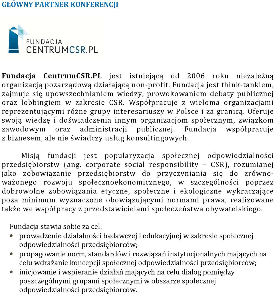 Współpracuje z wieloma organizacjami reprezentującymi różne grupy interesariuszy w Polsce i za granicą.