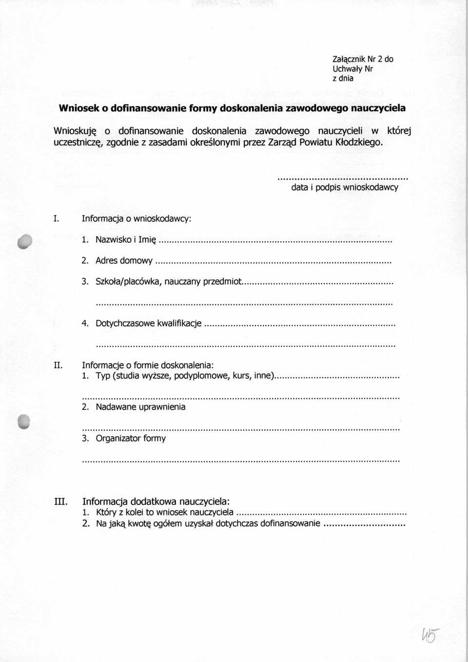 Adres domowy... 3. Szkoła/placówka, nauczany przedmiot, 4. Dotychczasowe kwalifikacje II. Informacje o formie doskonalenia: 1.