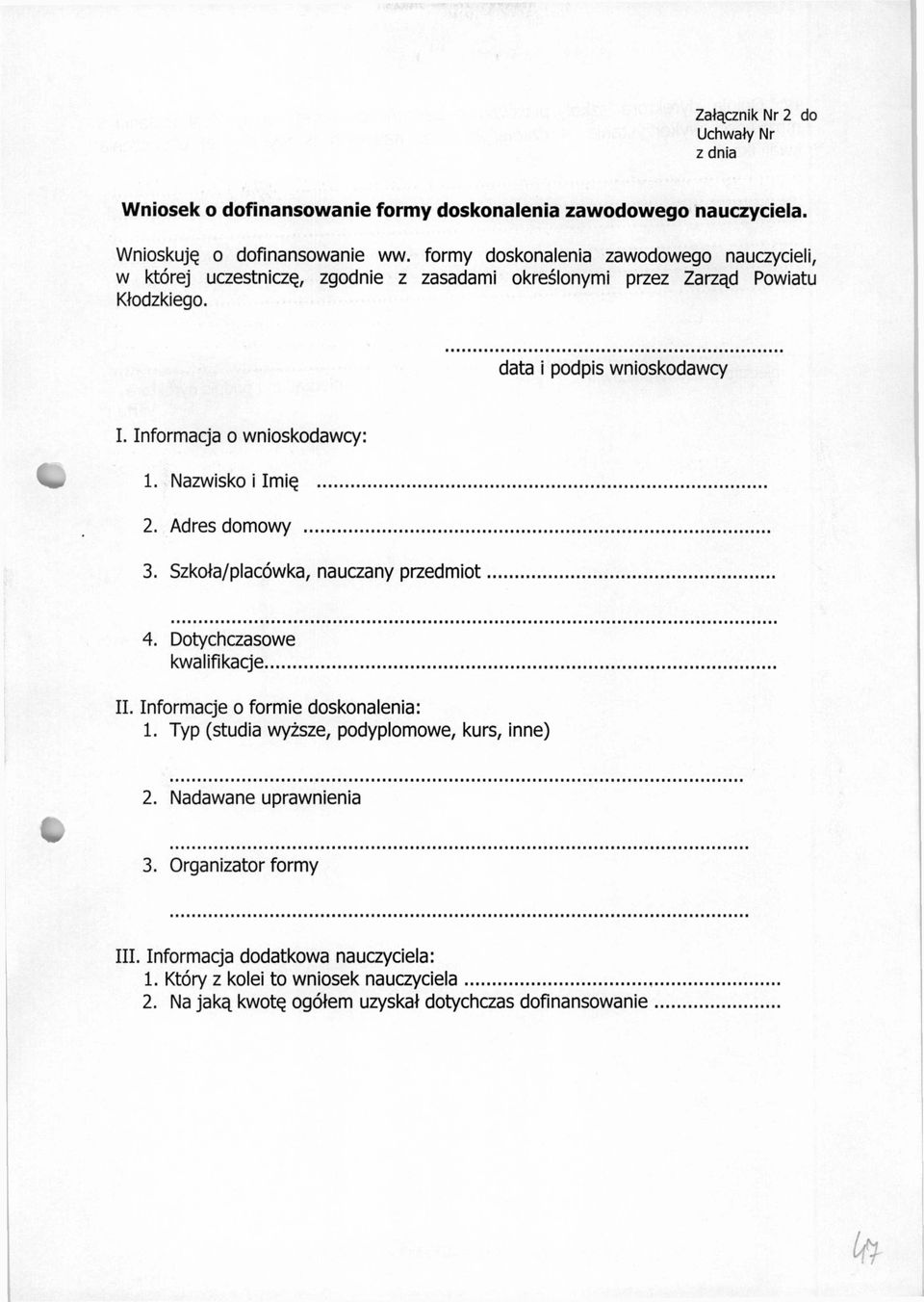 Informacja o wnioskodawcy: 1. Nazwisko i Imię... 2. Adres domowy... 3. Szkoła/placówka, nauczany przedm iot... 4. Dotychczasowe kwalifikacje... II.