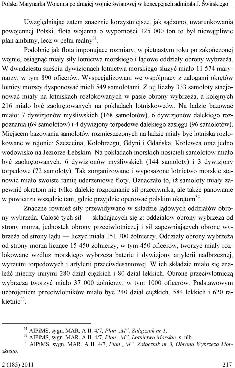 Podobnie jak flota imponujące rozmiary, w piętnastym roku po zakończonej wojnie, osiągnąć miały siły lotnictwa morskiego i lądowe oddziały obrony wybrzeża.