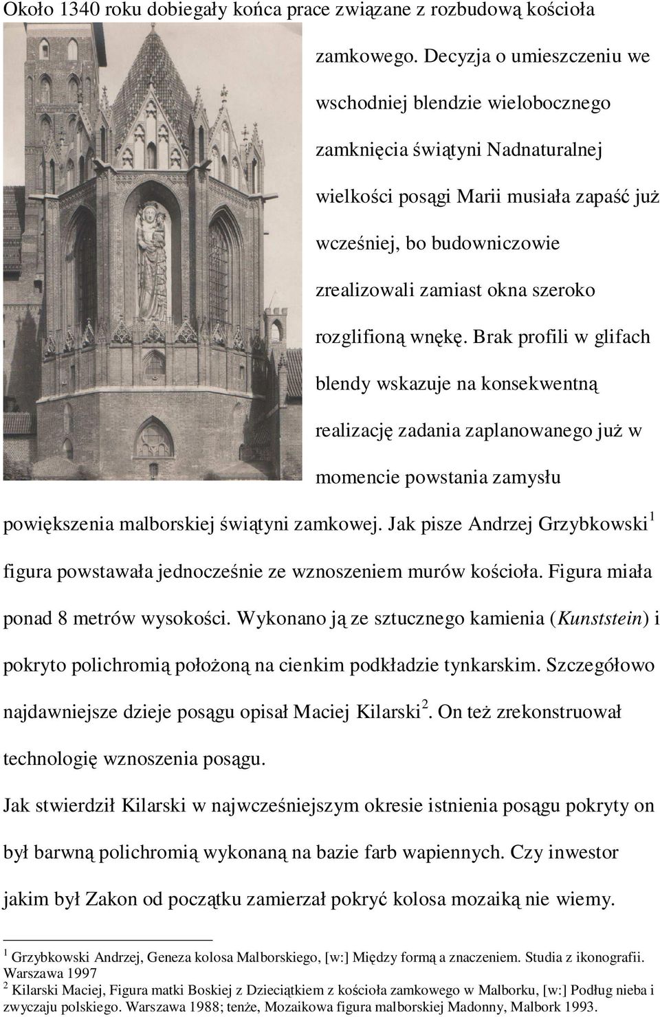 rozglifioną wnękę. Brak profili w glifach blendy wskazuje na konsekwentną realizację zadania zaplanowanego juŝ w momencie powstania zamysłu powiększenia malborskiej świątyni zamkowej.