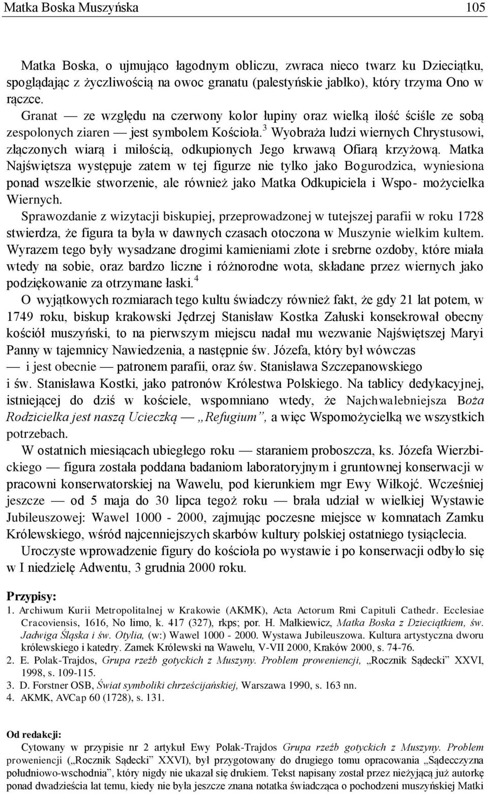 3 Wyobraża ludzi wiernych Chrystusowi, złączonych wiarą i miłością, odkupionych Jego krwawą Ofiarą krzyżową.